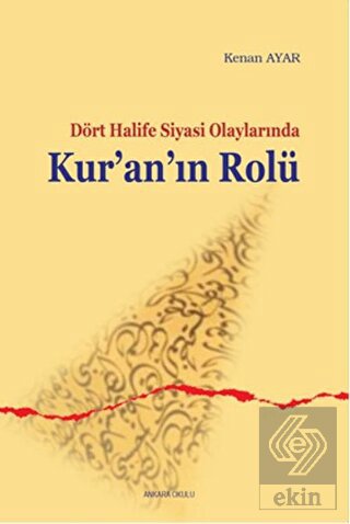 Sahabe Dönemi Siyasi Olaylarında Kur\'an\'ın Rolü