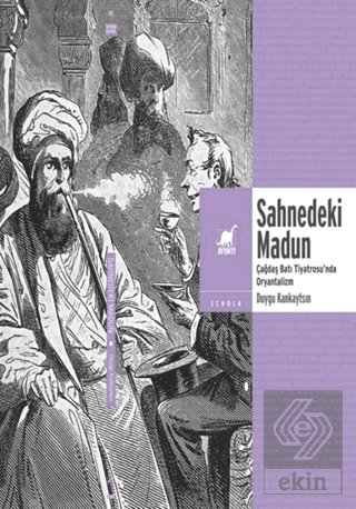 Sahnedeki Madun: Çağdaş Batı Tiyatrosunda Oryantalizm