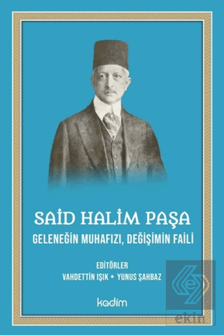 Said Halim Paşa - Geleneğin Muhafızı Değişimin Fai