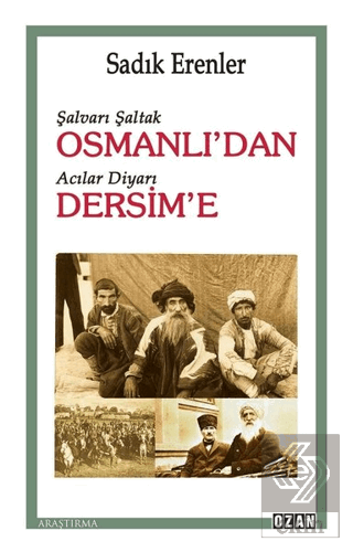 Şalvarlı Şaltak Osmanlı\'dan Acılar Diyarı Dersim\'e