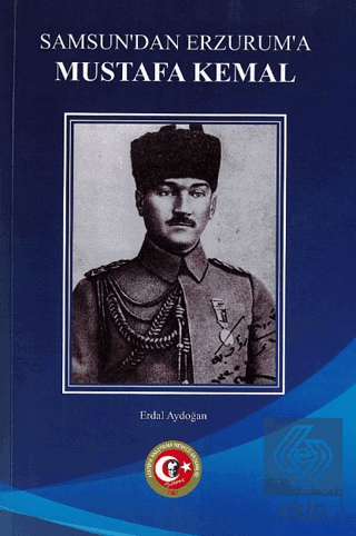 Samsundan Erzuruma Mustafa Kemal