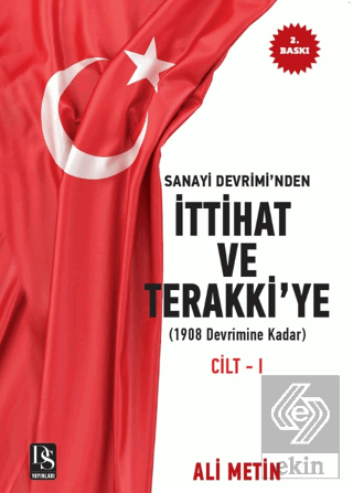 Sanayi Devrimi'nden İttihat ve Terakki'ye Cilt 1