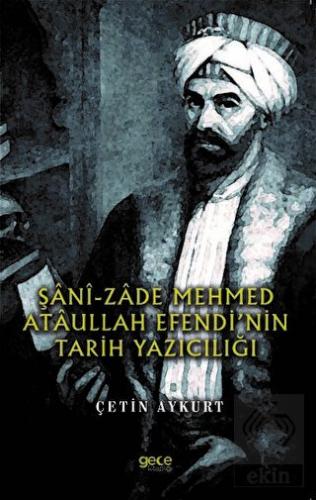 Şani-Zade Mehmed Ataullah Efendi\'nin Tarih Yazıcıl