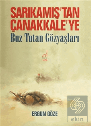 Sarıkamış\'tan Çanakkale\'ye