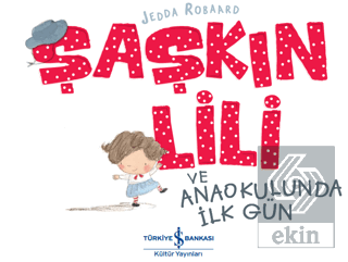 Şaşkın Lili ve Anaokulunda İlk Gün