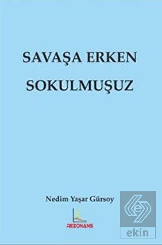 Savaşa Erken Sokulmuşuz