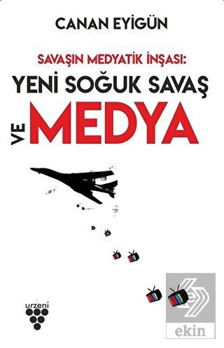 Savaşın Medyatik İnşası: Yeni Soğuk Savaş Ve Medya