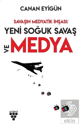 Savaşın Medyatik İnşası: Yeni Soğuk Savaş Ve Medya