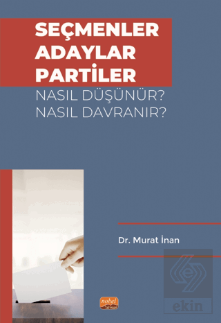 Seçmenler, Adaylar, Partiler Nasıl Düşünür? Nasıl