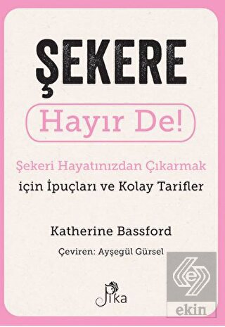 Şekere Hayır De! - Şekeri Hayatınızdan Çıkarmak iç