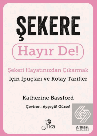 Şekere Hayır De! - Şekeri Hayatınızdan Çıkarmak iç