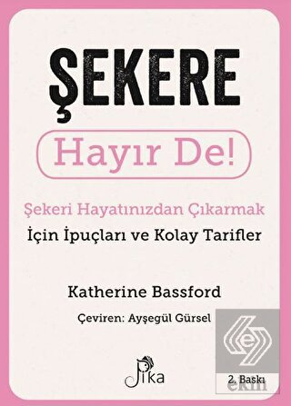 Şekere Hayır De! - Şekeri Hayatınızdan Çıkarmak iç