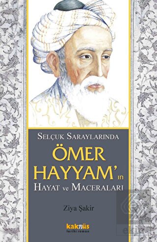 Selçuk Saraylarında Ömer Hayyam\'ın Hayat ve Macera