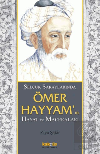 Selçuk Saraylarında Ömer Hayyam\'ın Hayat ve Macera