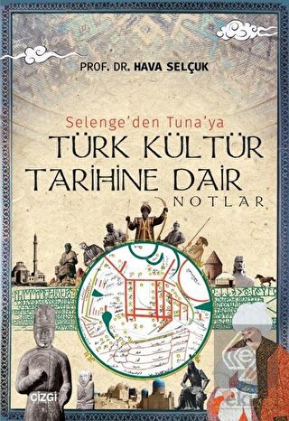 Selenge\'den Tuna\'ya Türk Kültür Tarihine Dair Notl