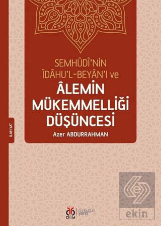 Semhudi'nin İdahu'l-Beyan'ı ve Alemin Mükemmelliği