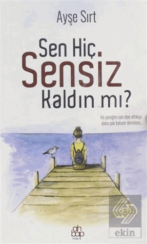 Sen Hiç Sensiz Kaldın mı?