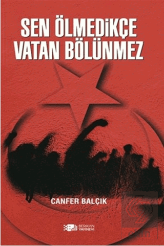 Sen Ölmedikçe Vatan Bölünmez