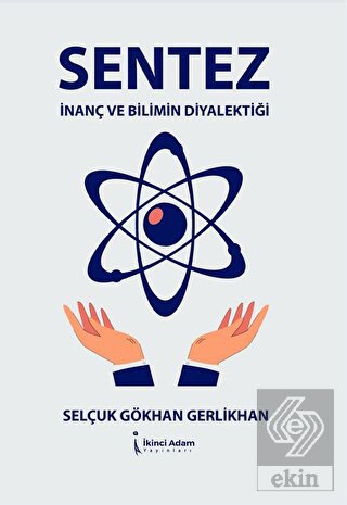 Sentez - İnanç Ve Bilimin Diyalektiği