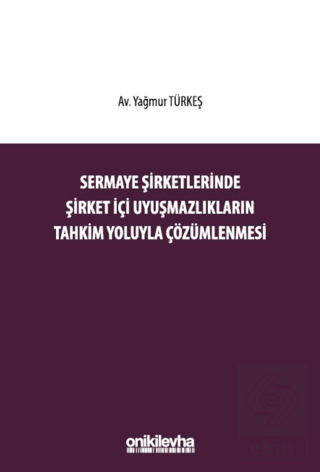 Sermaye Şirketlerinde Şirket İçi Uyuşmazlıkların Tahkim Yoluyla Çözüml