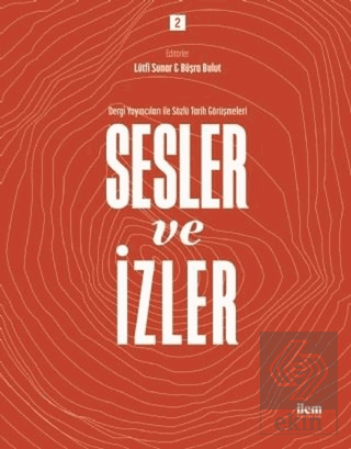 Sesler ve İzler Cilt 2 - Dergi Yayıncıları İle Sözlü Tarih Görüşmeleri