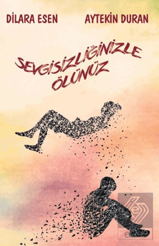 Sevgisizliğinizle Ölünüz