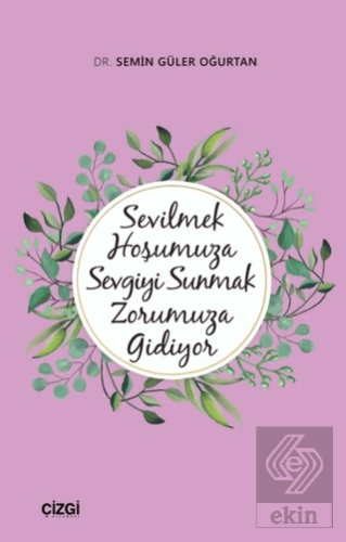 Sevilmek Hoşumuza Sevgiyi Sunmak Zorumuza Gidiyor