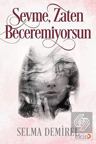 Sevme, Zaten Beceremiyorsun