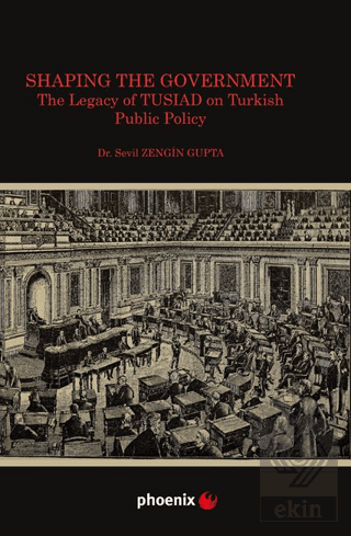 Shaping the Government The Legacy of TUSIAD on Turkısh Public Policy