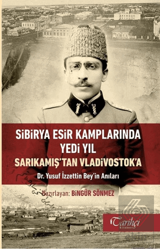 Sibirya Esir Kamplarında Yedi Yıl Sarıkamış\'tan Vl