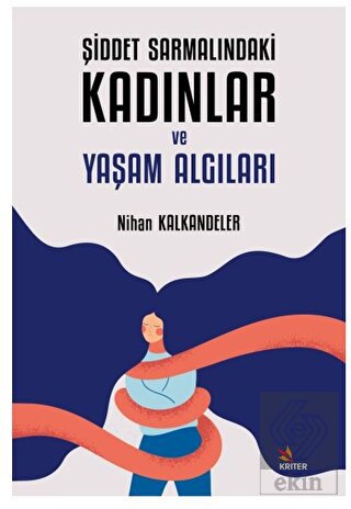 Şiddet Sarmalındaki Kadınlar ve Yaşam Algıları