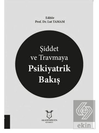 Şiddet ve Travmaya Psikiyatrik Bakış