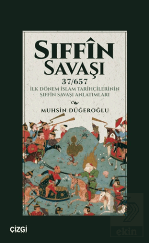 Sıffin Savaşı (37/657) İlk Dönem İslam Tarihçilerinin Sıffin Savaşı An