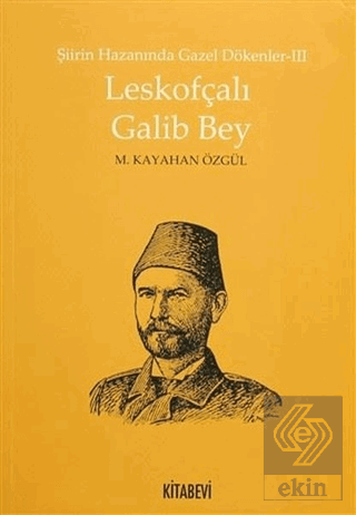 Şiirin Hazanında Gazel Dökenler 3 - Leskofçalı Gal