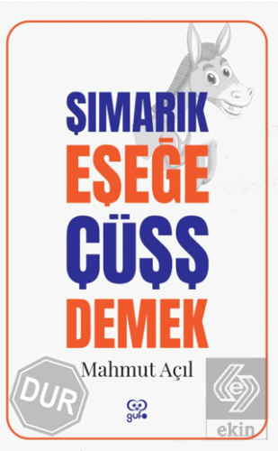 Şımarık Eşeğe Çüşş Demek