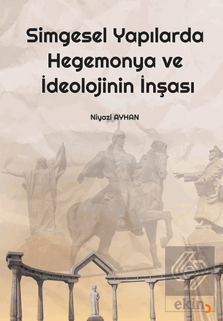 Simgesel Yapılarda Hegemonya ve İdeolojinin İnşası