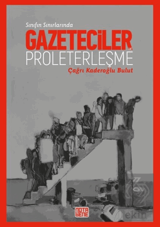 Sınıfın Sınırlarında Gazeteciler ve Proleterleşme