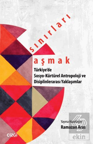 Sınırları Aşmak : Türkiye\'de Sosyo-Kültürel Antrop