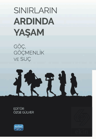 Sınırların Ardında Yaşam Göç, Göçmenlik ve Suç