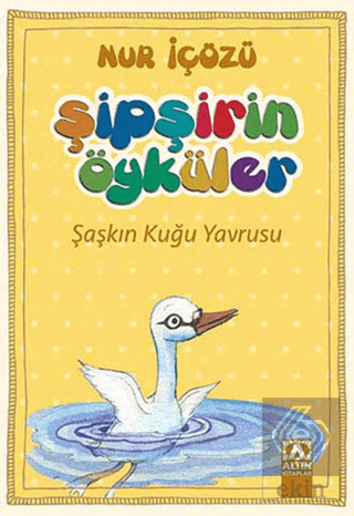 Şipşirin Öyküler : Şaşkın Kuğu Yavrusu