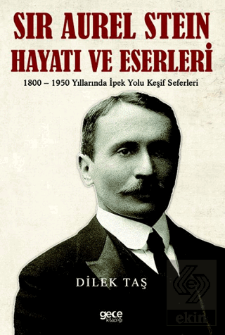 Sir Aurel Stein, Hayatı ve Eserleri