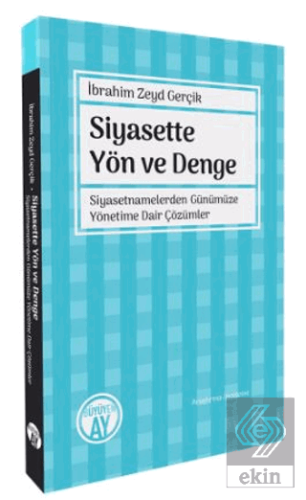 Siyasette Yön ve Denge - SiyasetnamelerdenGünümüze Yönetime Dair Çözüm