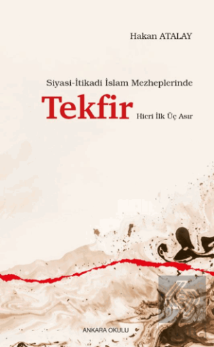 Siyasi-İtikadi İslam Mezheplerinde Tekfir Hicri İlk Üç Asır