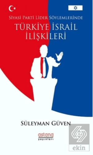 Siyasi Parti Lider Söylemlerinde Türkiye İsrail İl