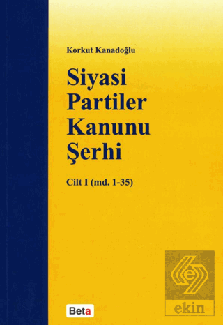 Siyasi Partiler Kanunu Şerhi Cilt 1 (md. 1- 35)