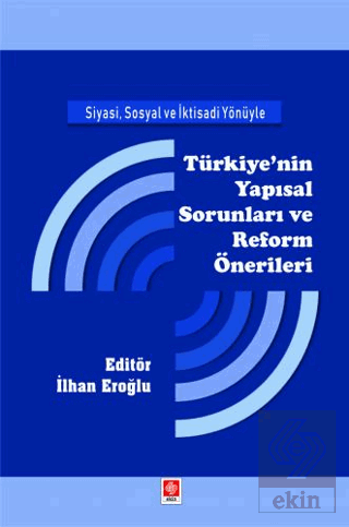 Siyasi, Sosyal ve İktisadi Yönüyle Türkiye'nin Yapısal Sorunları ve Re