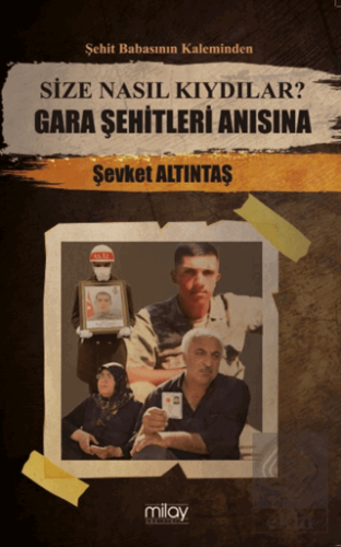 Size Nasıl Kıydılar? Gara Şehitleri Anısına