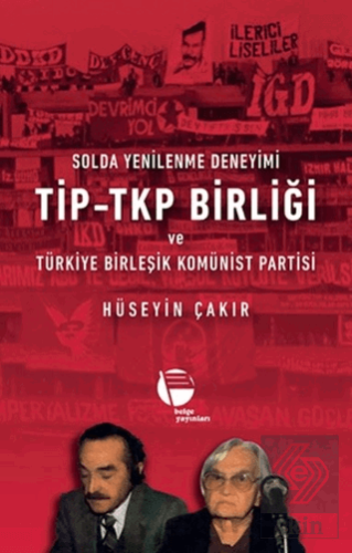 Solda Yenilenme Deneyimi TİP - TKP Birliği ve Türk