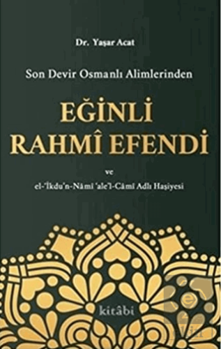 Son Devir Osmanlı Alimlerinden Eğinli Rahmi Efendi