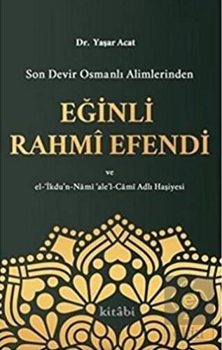 Son Devir Osmanlı Alimlerinden Eğinli Rahmi Efendi